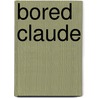 Bored Claude door Jill Newton
