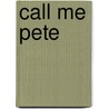 Call Me Pete door P. Guzman R.