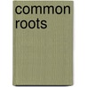 Common Roots by Robert E. Webber