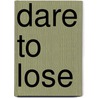 Dare to Lose door Shari Lieberman