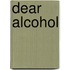 Dear Alcohol