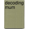 Decoding Mum door Jake Miller