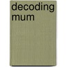 Decoding Mum by Jake Miller