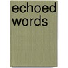 Echoed Words door Anastasia Koplichancov