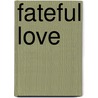 Fateful Love by Mary Sanglante
