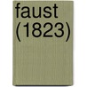Faust (1823) by Von Johann Wolfgang Goethe