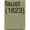 Faust (1823) door Von Johann Wolfgang Goethe