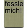 Fessle Mich! by Alice C.