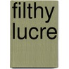 Filthy Lucre door Joseph Heath