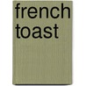 French Toast by Donna Kelly