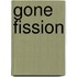 Gone Fission