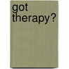 Got Therapy? by Bobby Shue