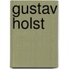 Gustav Holst door Gustav Holst