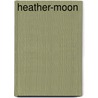Heather-Moon door Alice Muriel Williamson