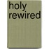Holy Rewired
