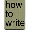 How To Write door Robert A. Mohr