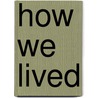 How We Lived door Peter Swift Seibert