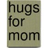 Hugs for Mom