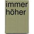 Immer höher