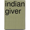 Indian Giver by Thomas J. Canter