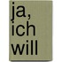 Ja, ich will