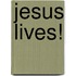 Jesus Lives!