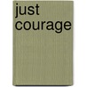 Just Courage door Gary A. Haugan