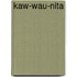 Kaw-Wau-Nita