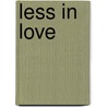 Less In Love by Robin Randle
