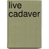 Live Cadaver