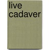 Live Cadaver by Phyllis Marks