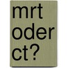 Mrt Oder Ct? by Roberto Schubert