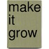 Make It Grow