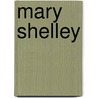 Mary Shelley by Emily W. Sunstein