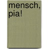 Mensch, Pia! by Brigitte Blobel