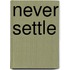 Never Settle