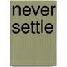 Never Settle by Bene Thomas