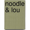 Noodle & Lou door Liz Garton Scanlon