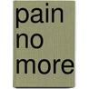 Pain No More by Marjorie Walker
