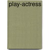 Play-Actress door Samuel Rutherford Crockett