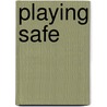 Playing Safe door Yorick Blumenfeld