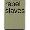 Rebel Slaves door Not Available