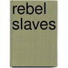Rebel Slaves by Not Available