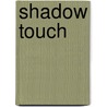 Shadow Touch door Marjorie M. Liu