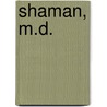 Shaman, M.D. by Eve Bruce