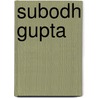 Subodh Gupta by Mrs Herbert Martin