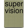 Super Vision by Ivan Amato
