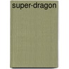 Super-Dragon door Steven Kroll