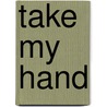 Take My Hand by Sheryl James