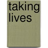 Taking Lives by Irving Louis Horowitz